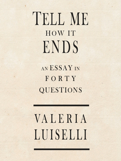 Title details for Tell Me How It Ends by Valeria Luiselli - Available